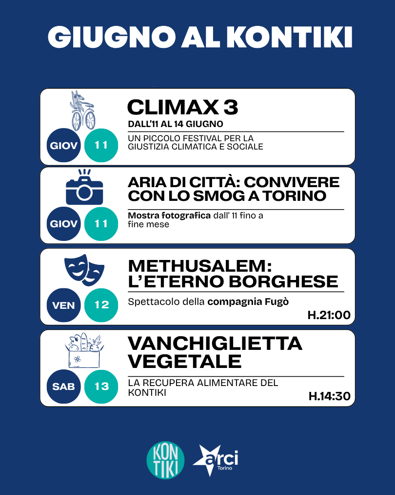 Giovedì 11-Domenica 14: Climax 3, piccolo festival per la giustizia climatica e sociale Giovedì 11: apertura mostra fotografica Aria di città Venerdì 12: spettacolo Methusalem l'eterno borghese Sabato 13: Vanchiglietta vegetale